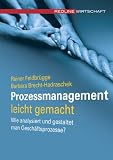 Prozessmanagement leicht gemacht. Wie analysiert und gestaltet man Gesch�ftsprozesse?