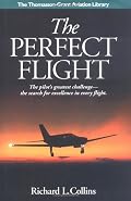 The Perfect Flight: The Pilot's Greatest Challenge-The Search for Excellence in Every Flight (Thomasson-Grant Aviation Library)