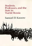 Students, professors, and the state in Tsarist Russia