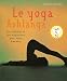 Le yoga Ashtanga : Des exercices et des inspirations pour votre bien-être