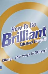 How To Be Brilliant: Change Your Ways In 90 Days!