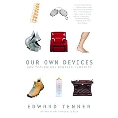Our Own Devices: How Technology Remakes Humanity