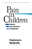 Pain in Children: Nature, Assessment, and Treatment Pain in Children: Nature, Assessment, and Treatment