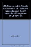 Off-flavours in the aquatic environment VII : selected proceedings of the 7th International Symposium on Off-flavours