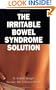 The Irritable Bowel Syndrome Solution: How It's Cured at the IBS Treatment Center