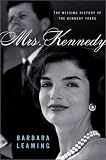 Mrs. Kennedy : The Missing History of the Kennedy Years