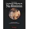Une histoire indiscr�te du Nu f�minin : Cinq si�cles de beaut�, de fantasmes et d'oeuvres interdites