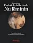 Une histoire indiscr�te du Nu f�minin : Cinq si�cles de beaut�, de fantasmes et d'oeuvres interdites