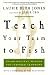 Third Party New : Teach Your Team to Fish: Using Ancient Wisdom for Inspired Teamwork