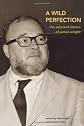 A Wild Perfection: The Selected Letters Of James Wright