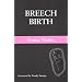Breech Birth: A Guide to Breech Pregnancy and Birth