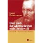 Da� auch der Allerniedrigste mein Bruder sei: Dostojewski - Dichter der Menschlichkeit