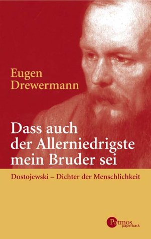 Daß auch der Allerniedrigste mein Bruder sei: Dostojewski - Dichter der Menschlichkeit 