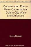 Conservation plan : Dublin city walls and defences = Plean caomhantais : Múrtha agus cóir chosanta chathair bhaile átha cliath