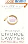 What Your Divorce Lawyer May Not Tell You: The 125 Questions Every Woman Should Ask