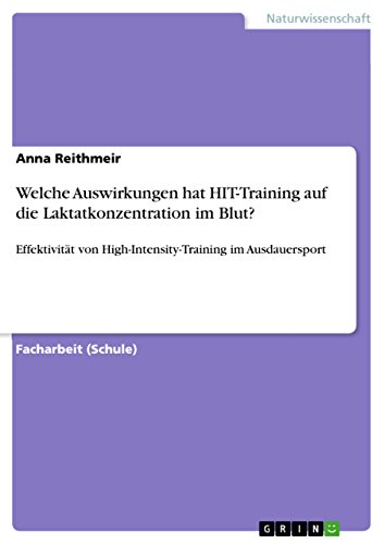 Welche Auswirkungen hat HIT-Training auf die Laktatkonzentration im Blut?: Effektivität von High-Intensity-Training im Ausdauersport (German Edition)