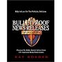 Bulletproof News Releases: Help at Last for the Publicity Deficient
