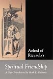 Aelred of Rievaulx: Spiritual Friendship, a new translation