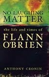 No Laughing Matter: The Life and Times of Flann O'Brien