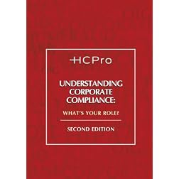 Understanding Corporate Compliance: What's Your Role?, Second Edition