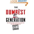 The Dumbest Generation: How the Digital Age Stupefies Young Americans and Jeopardizes Our Future (Or, Don't Trust Anyone Under 30)