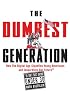 The Dumbest Generation: How the Digital Age Stupefies Young Americans and Jeopardizes Our Future (Or, Don't Trust Anyone Under 30)
