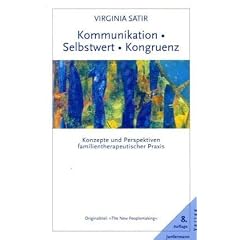 Kommunikation. Selbstwert. Kongruenz: Konzepte und Perspektiven familientherapeutischer Praxis