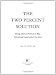 The Two Percent Solution: Fixing America's Problems In Ways Liberals And Conservatives Can Love