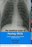 The unofficial guide to passing OSCEs : candidate briefings, patient briefings and mark schemes