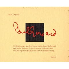 Paul Goyard. 100 Zeichnungen aus dem Konzentrationslager Buchenwald 100 Dessins du Camp de Concentration de Buchenwald - 100 Drawings from the Buchenwald Concentration Camp