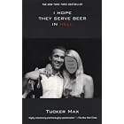 I Hope They Serve Beer In Hell by Tucker Max