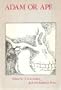 Adam or Ape: A Sourcebook of Discoveries about Early Man