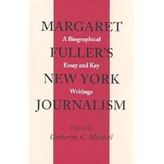 Margaret Fuller's New York Journalism: A Biographical Essay and Key Writings