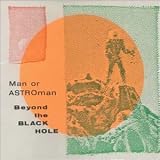 Man or Astro-man? - Beyond the Black Hole