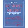 Radio Controlled Sports Aircraft from Scratch (Remote Control Handbook)