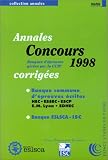 Annales 1998 des concours gérés par la CCIP: Sujets et corrigés des banques ESLSCA-ISC et HEC-ESSEC-ESCP-EM Lyon