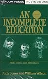 An Incomplete Education: 3,684 Things You Should Have Learned but Probably Didn't
