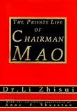 The Private Life of Chairman Mao: The Memoirs of Mao's Personal Physician Dr. Li Zhisui