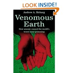 Venomous Earth: How Arsenic Caused The World's Worst Mass Poisoning (MacSci)