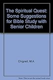 The spiritual quest : some suggestions for Bible study with senior children