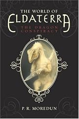 The World of Eldaterra, Volume One: The Dragon Conspiracy (The World of Eldaterra) by P. R. Moredun