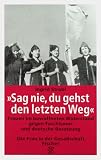 Sag nie, du gehst den letzten Weg. Frauen im bewaffneten Widerstand gegen Faschismus und deutsche Besatzung - Ingrid Strobl