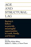 Age and Structural Lag: Society s Failure to Provide Meaningful Opportunities in Work, Family, and Leisure