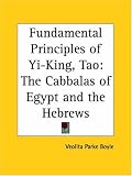 Fundamental Principles of Yi-King, Tao: The Cabbalas of Egypt and the Hebrews (1929)
