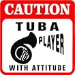 CAUTION: TUBA PLAYER WITH ATTITUDE music sign