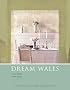 Dream Walls: An Inspirational Guide to Wall Coverings: Historical Perspetives - Classic Designs - Contemporary Creations