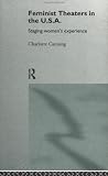 Review Routledge  / Feminist Theaters in the USA: Staging Women's Experience (Gender & Performance)