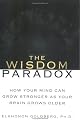 The Wisdom Paradox: How Your Mind Can Grow Stronger As Your Brain Grows Older