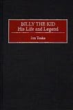 Billy the Kid: His Life and Legend
