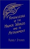 Knowledge of the Higher Worlds and Its Attainment